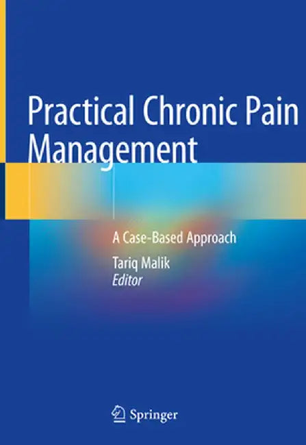 Practical Chronic Pain Management: A Case-Based Approach by Tariq Malik