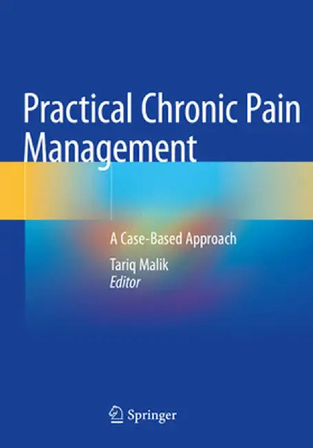 Practical Chronic Pain Management: A Case-Based Approach by Tariq Malik