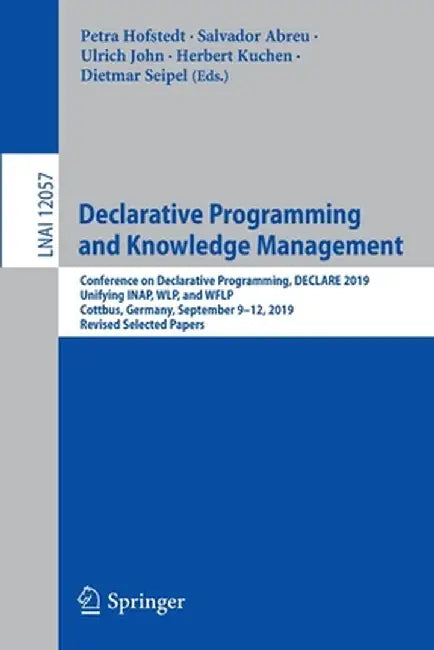 Declarative Programming and Knowledge Management: Conference on Declarative Programming, Declare 2019, Unifying Inap, Wlp, and Wflp, Cottbus, Germany, by Petra Hofstedt
