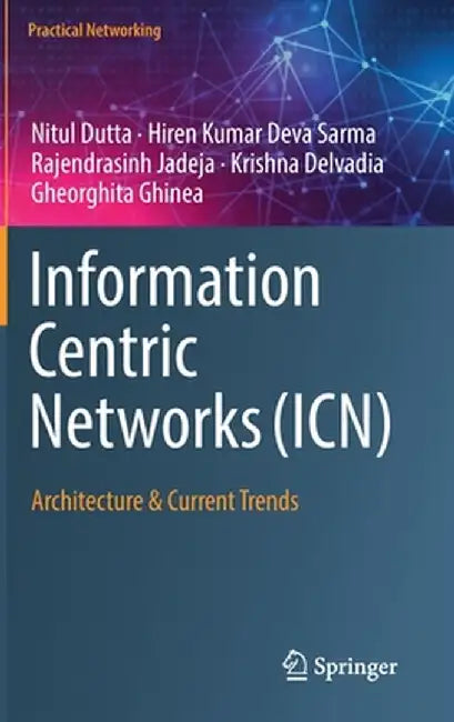 Information Centric Networks (Icn): Architecture & Current Trends by Nitul Dutta