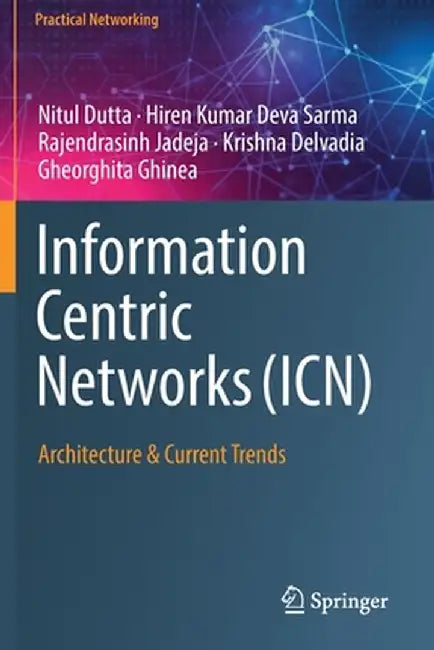 Information Centric Networks (Icn): Architecture & Current Trends by Nitul Dutta