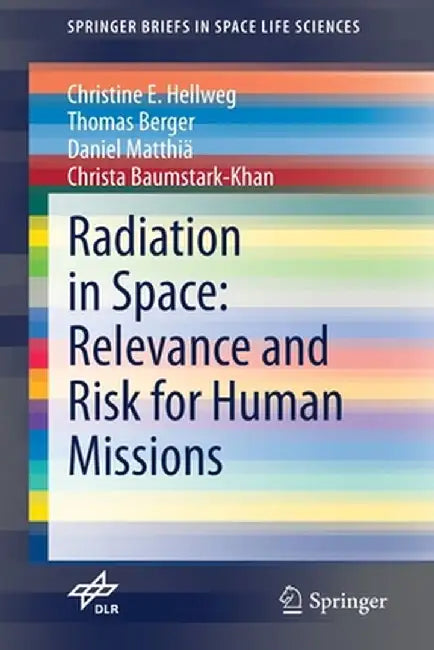 Radiation in Space: Relevance and Risk for Human Missions by Christine E. Hellweg