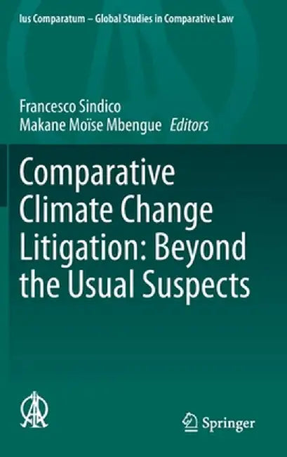 Comparative Climate Change Litigation: Beyond the Usual Suspects by Francesco Sindico, Makane Moïse Mbengue