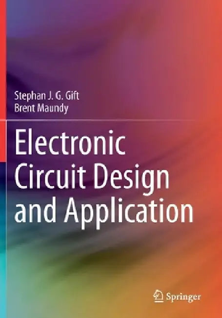 Electronic Circuit Design and Application by Stephan J. G. Gift, Brent Maundy
