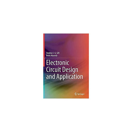 Electronic Circuit Design and Application by Stephan J. G. Gift/Brent Maundy