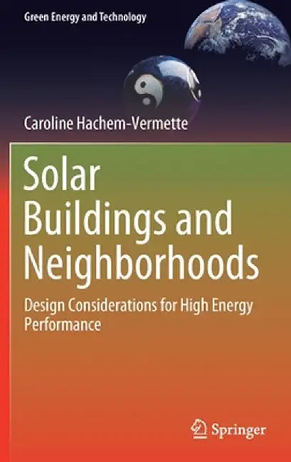 Solar Buildings and Neighborhoods: Design Considerations for High Energy Performance by Caroline Hachem-Vermette