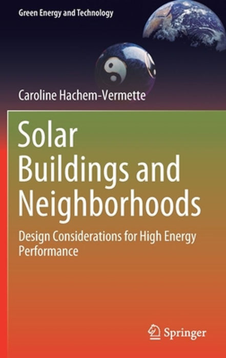 Solar Buildings and Neighborhoods: Design Considerations for High Energy Performance by Caroline Hachem-Vermette