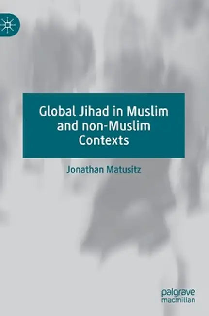 Global Jihad in Muslim and Non-Muslim Contexts by Jonathan Matusitz