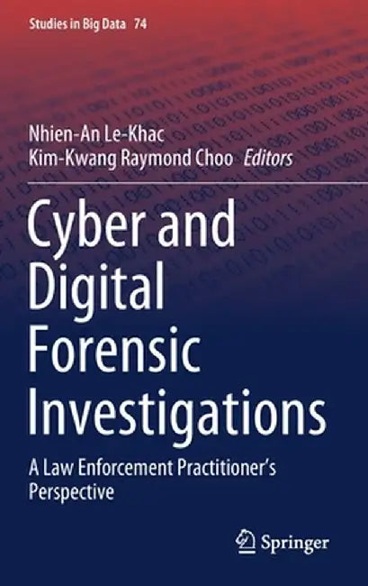 Cyber and Digital Forensic Investigations: A Law Enforcement Practitioner's Perspective by Nhien-An Le-Khac