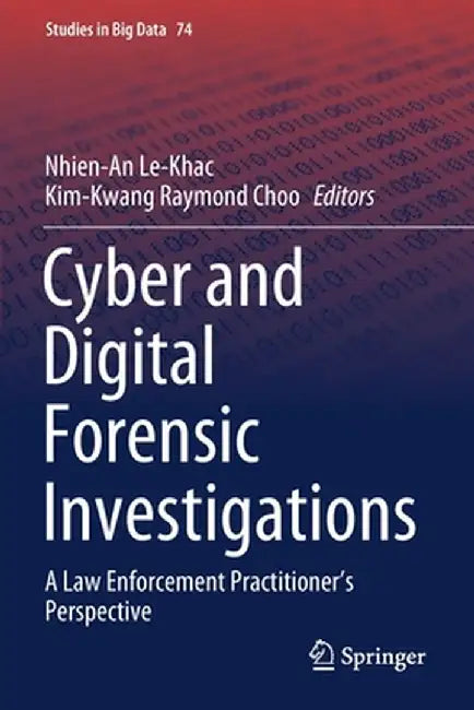 Cyber and Digital Forensic Investigations: A Law Enforcement Practitioner's Perspective by Nhien-An Le-Khac