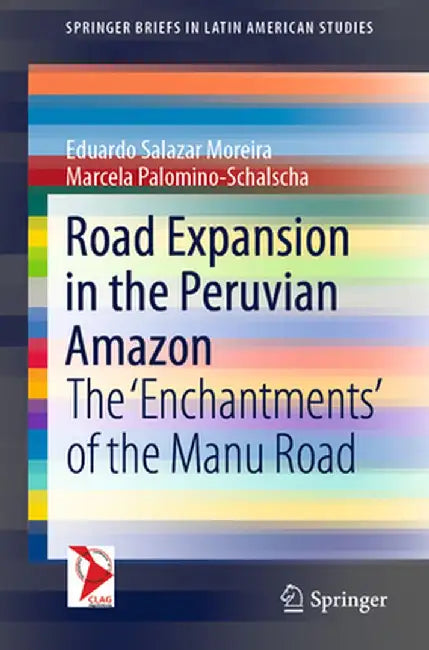 Road Expansion in the Peruvian Amazon: The 'Enchantments' of the Manu Road by Eduardo Salazar Moreira