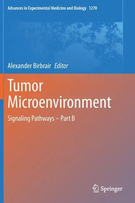 Tumor Microenvironment: Signaling Pathways - Part B by Alexander Birbrair