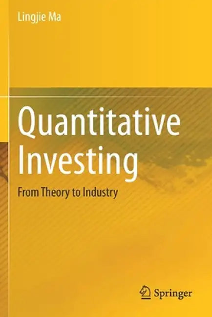 Quantitative Investing: From Theory to Industry by Ma, Lingjie