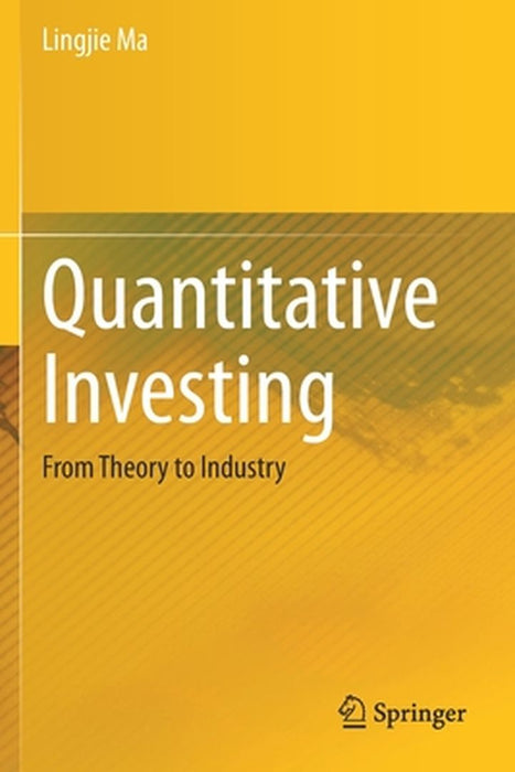 Quantitative Investing: From Theory to Industry by Ma, Lingjie