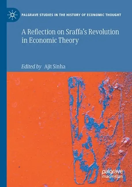 A Reflection on Sraffa's Revolution in Economic Theory by Ajit Sinha
