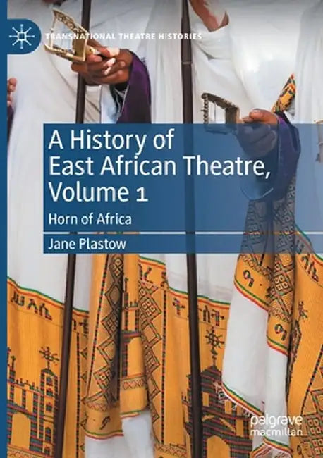 A History of East African Theatre, Volume 1: Horn of Africa by Jane Plastow