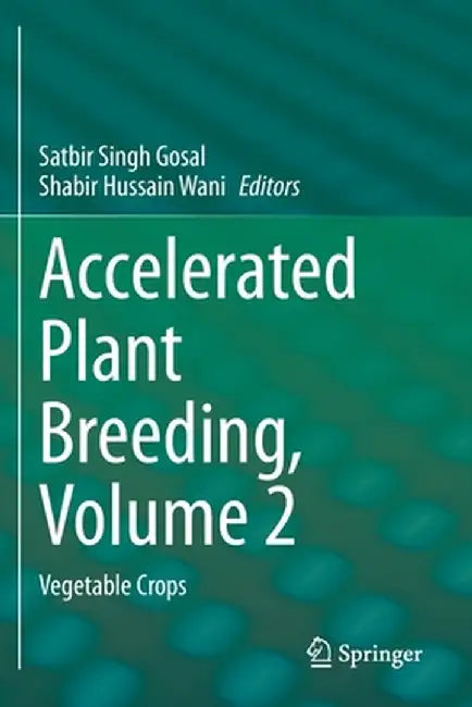 Accelerated Plant Breeding, Volume 2: Vegetable Crops by Satbir Singh Gosal