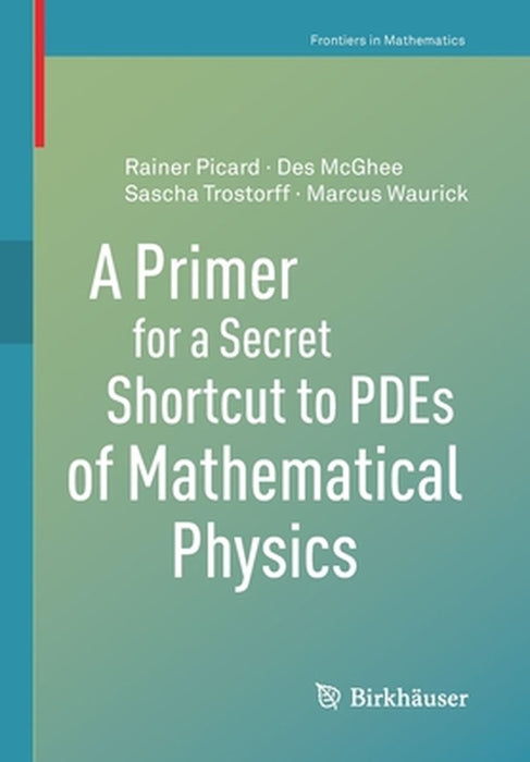 A Primer for a Secret Shortcut to PDEs of Mathematical Physics by McGhee