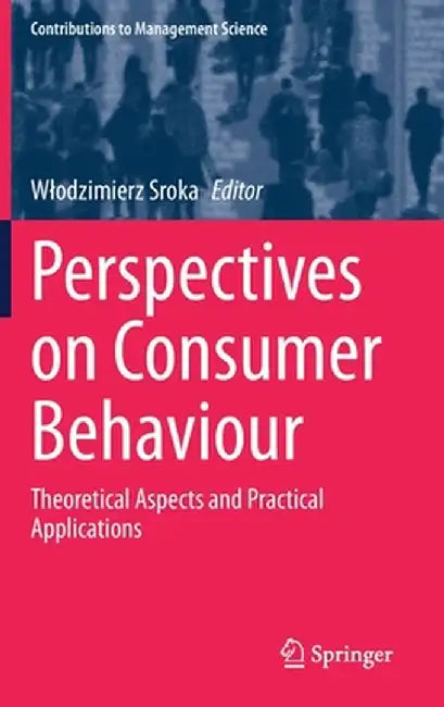 Perspectives on Consumer Behaviour: Theoretical Aspects and Practical Applications by Wlodzimierz Sroka