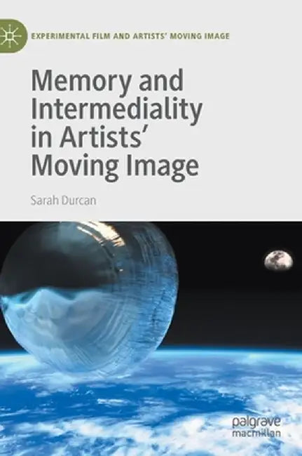 Memory and Intermediality in Artists' Moving Image by Sarah Durcan