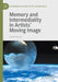 Memory and Intermediality in Artists' Moving Image by Sarah Durcan