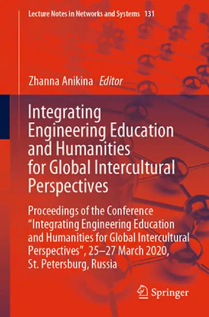 Integrating Engineering Education and Humanities for Global Intercultural Perspectives: Proceedings of the Conference Integrating Engineering Educati by Zhanna Anikina