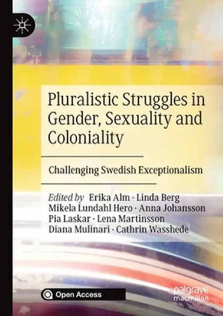 Pluralistic Struggles in Gender, Sexuality and Coloniality: Challenging Swedish Exceptionalism by Erika Alm