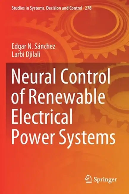 Neural Control of Renewable Electrical Power Systems by Edgar N. Sánchez