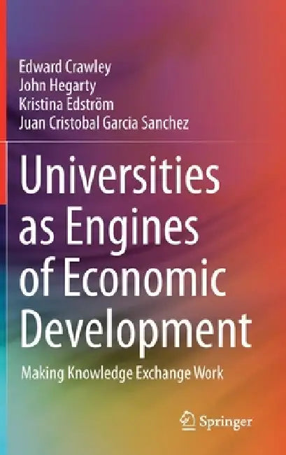Universities as Engines of Economic Development: Making Knowledge Exchange Work by Edward Crawley