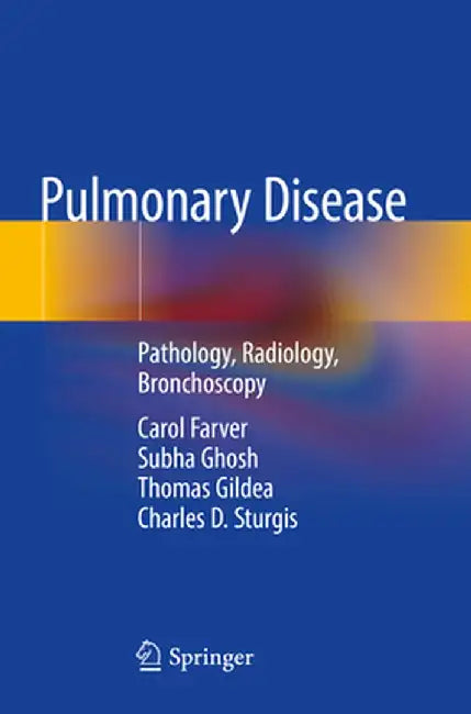 Pulmonary Disease: Pathology, Radiology, Bronchoscopy by Carol Farver