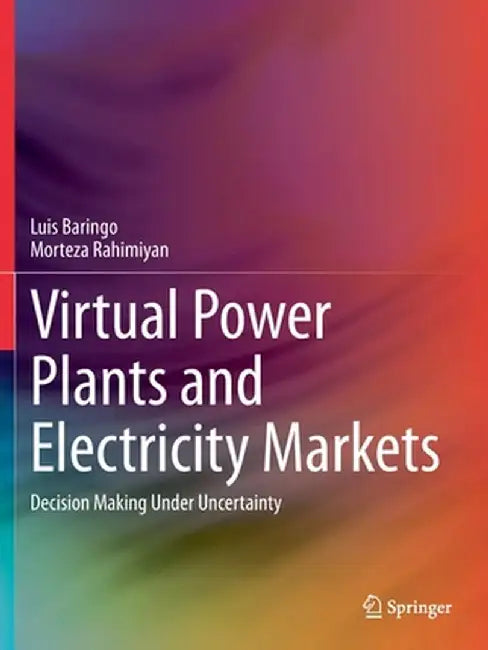 Virtual Power Plants and Electricity Markets: Decision Making Under Uncertainty by Baringo