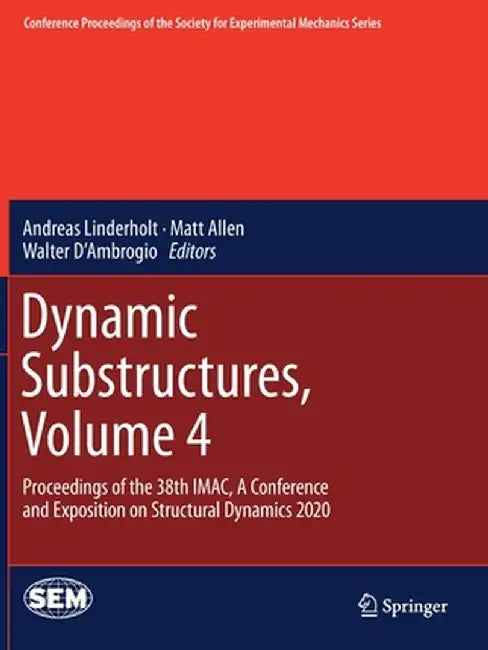 Dynamic Substructures, Volume 4: Proceedings of the 38th Imac, a Conference and Exposition on Structural Dynamics 2020 by Andreas Linderholt