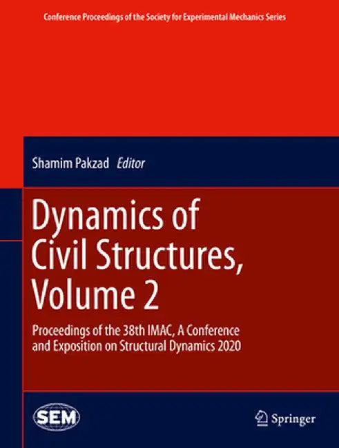 Dynamics of Civil Structures, Volume 2: Proceedings of the 38th Imac, a Conference and Exposition on Structural Dynamics 2020 by Shamim Pakzad