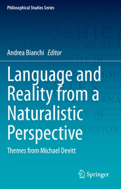 Language and Reality from a Naturalistic Perspective: Themes from Michael Devitt by Andrea Bianchi
