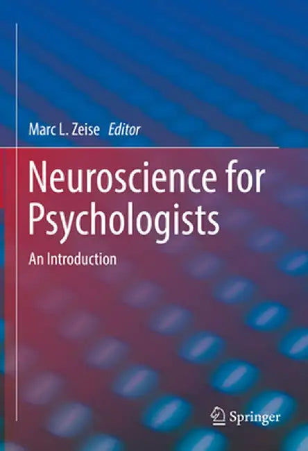 Neuroscience for Psychologists: An Introduction by Marc L. Zeise