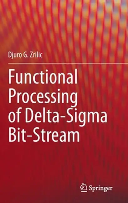 Functional Processing of Delta-SIGMA Bit-Stream by Djuro G. Zrilic