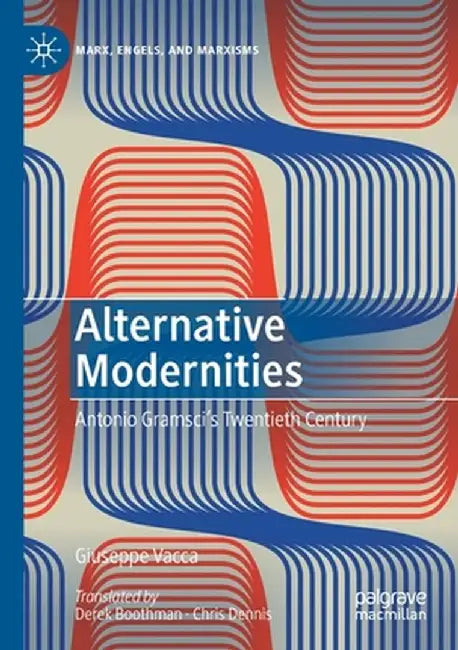 Alternative Modernities: Antonio Gramsci's Twentieth Century by Giuseppe Vacca