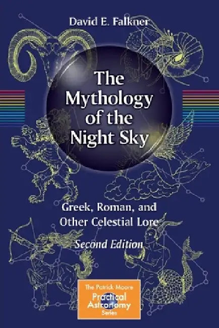 The Mythology of the Night Sky: Greek, Roman, and Other Celestial Lore by David E. Falkner