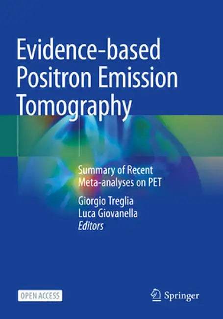 Evidence-Based Positron Emission Tomography: Summary of Recent Meta-Analyses on Pet by Giorgio Treglia