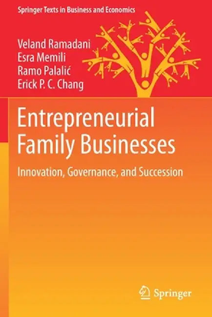 Entrepreneurial Family Businesses: Innovation Governance and Succession by Veland Ramadani, Esra Memili