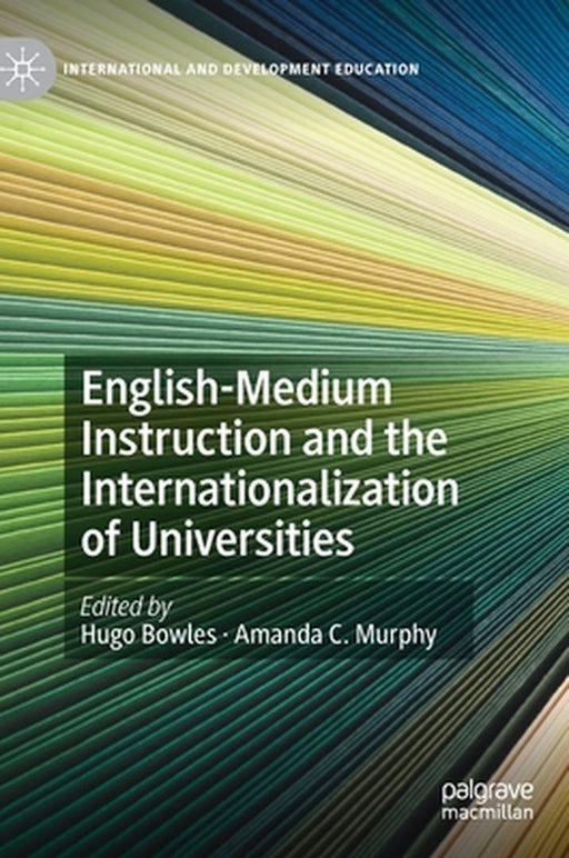 English-Medium Instruction and the Internationalization of Universities by Hugo Bowles, Amanda C. Murphy