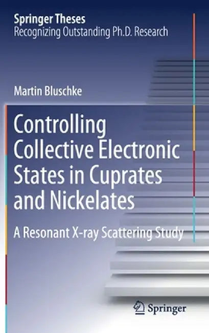 Controlling Collective Electronic States in Cuprates and Nickelates: A Resonant X-Ray Scattering Study by Martin Bluschke