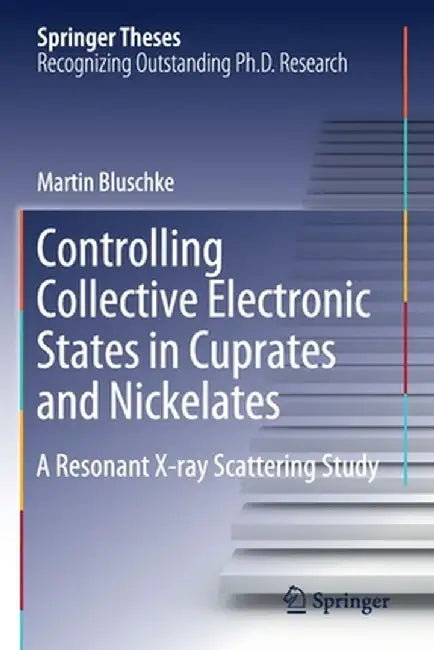 Controlling Collective Electronic States in Cuprates and Nickelates: A Resonant X-Ray Scattering Study by Martin Bluschke