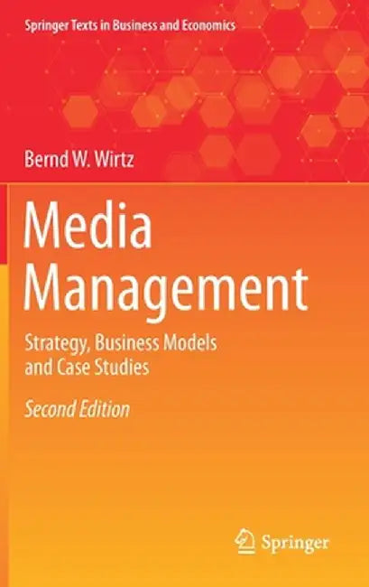 Media Management: Strategy Business Models and Case Studies by Bernd W. Wirtz