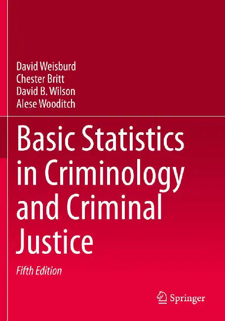 Basic Statistics in Criminology and Criminal Justice by David Weisburd, Chester Britt, David B. Wilson
