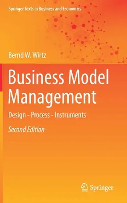 Business Model Management: Design - Process - Instruments by Bernd W. Wirtz