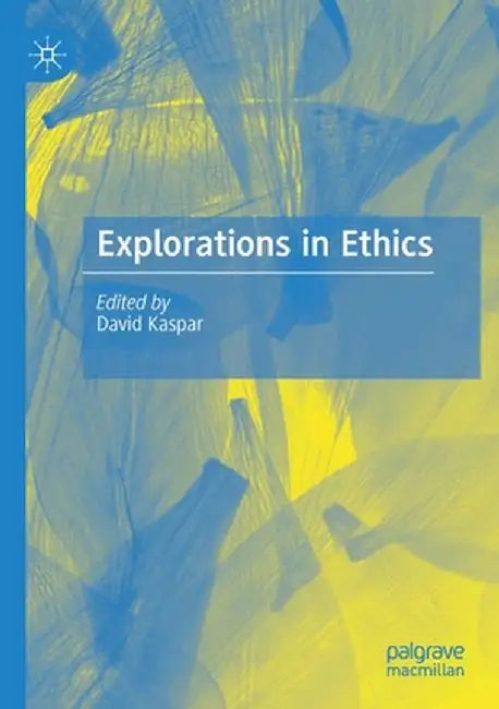 Explorations in Ethics by David Kaspar