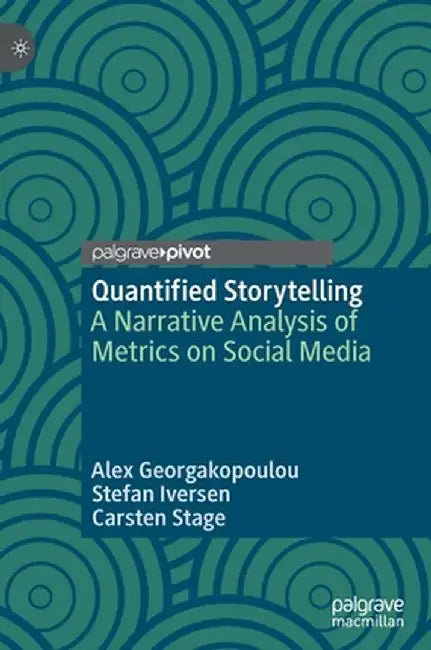 Quantified Storytelling: A Narrative Analysis of Metrics on Social Media by Alex Georgakopoulou