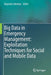 Big Data in Emergency Management: Exploitation Techniques for Social and Mobile Data by Rajendra Akerkar