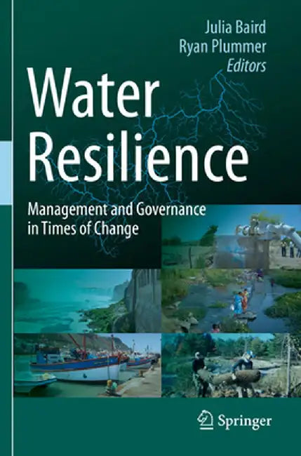 Water Resilience: Management and Governance in Times of Change by Julia Baird